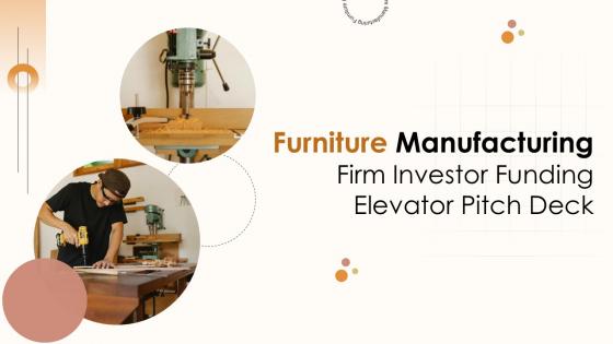 Furniture Manufacturing Firm Investor Funding Elevator Pitch Deck Ppt Template Furniture Manufacturing Firm Investor Funding Elevator Pitch Deck Ppt Template