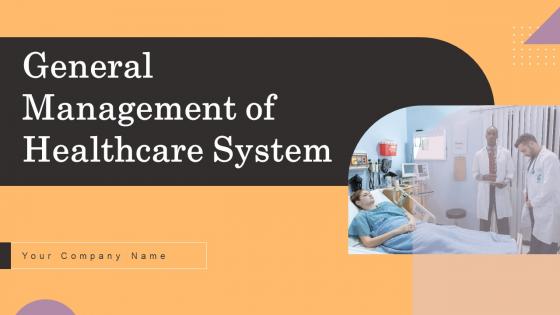 General Management Of Healthcare System Ppt PowerPoint Presentation Complete Deck With Slides