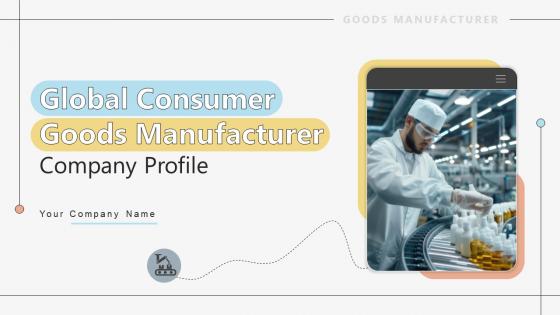 Global Consumer Goods Manufacturer Company Profile Powerpoint Presentation Ppt Template CP CD V Global Consumer Goods Manufacturer Company Profile Powerpoint Presentation Ppt Template CP CD V