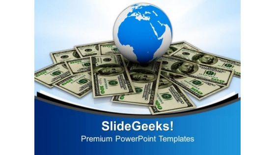 Globe Over American Cash Dollars Business Global PowerPoint Templates And PowerPoint Themes 1012