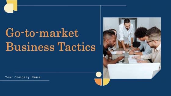 Go To Market Business Tactics Ppt PowerPoint Presentation Complete Deck With Slides