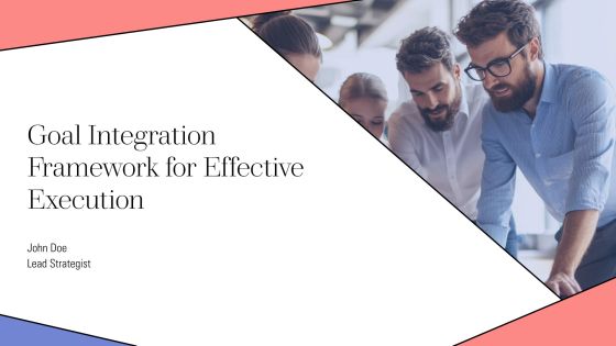 Goal Integration Framework For Effective Execution PPT Structure AT