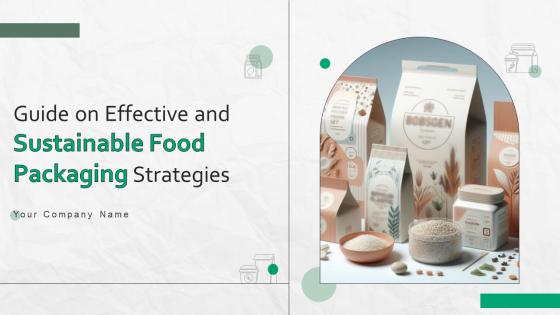Guide On Effective And Sustainable Food Packaging Strategies Ppt Powerpoint Presentation Complete Deck