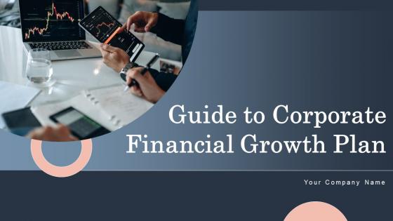 Guide To Corporate Financial Growth Plan Ppt Powerpoint Presentation Complete Deck