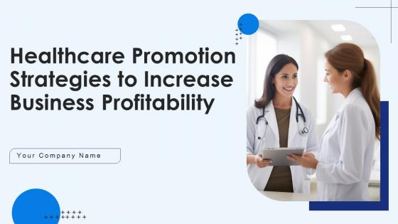 Healthcare Promotion Strategies To Increase Business Profitability Complete Deck