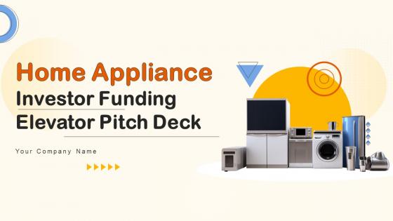 Home Appliance Investor Funding Elevator Pitch Deck Ppt Template