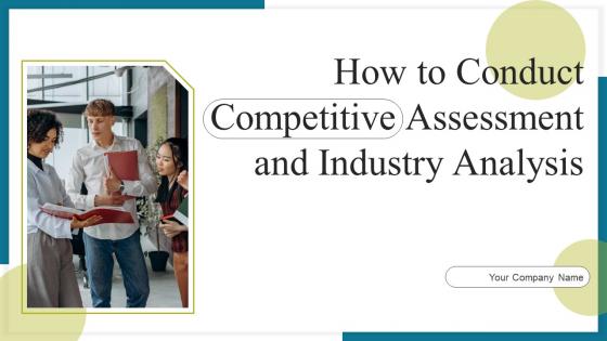 How To Conduct Competitive Assessment And Industry Analysis Complete Deck How To Conduct Competitive Assessment And Industry Analysis Complete Deck