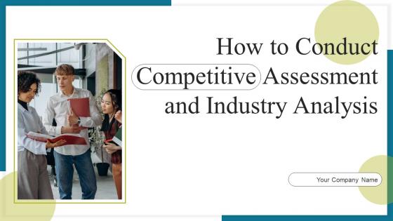 How To Conduct Competitive Assessment And Industry Analysis Complete Deck