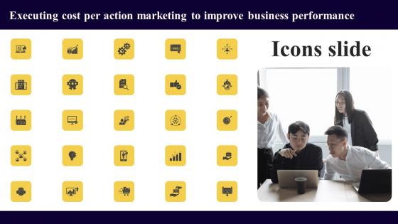 Icons Slide Executing Cost Per Action Marketing To Improve Business Performance Ideas Pdf