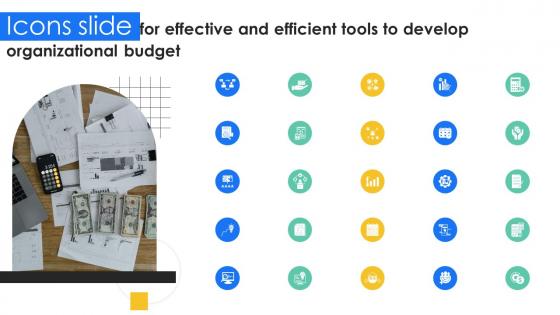 Icons Slide For Effective And Efficient Tools To Develop Organizational Budget