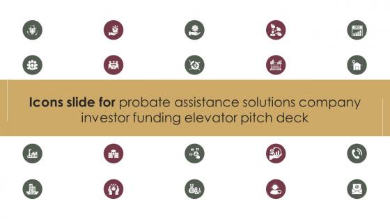 Icons Slide For Probate Assistance Solutions Company Investor Funding Elevator Pitch Deck