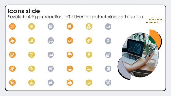 Icons Slide Revolutionizing Production IoT Driven Manufacturing Ppt Presentation