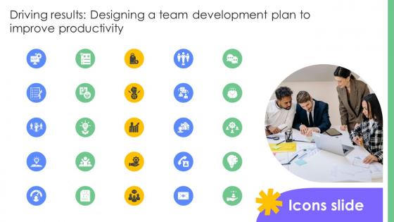 Icons Slides Driving Results Designing A Team Development Plan To Improve Productivity