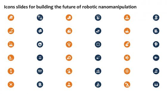 Icons Slides For Building The Future Of Robotic Nanomanipulation Ppt Example