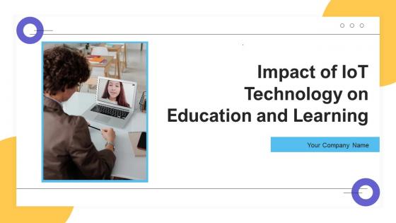 Impact Of IoT Technology On Education And Learning Ppt Powerpoint Presentation Complete Deck IoT CD V