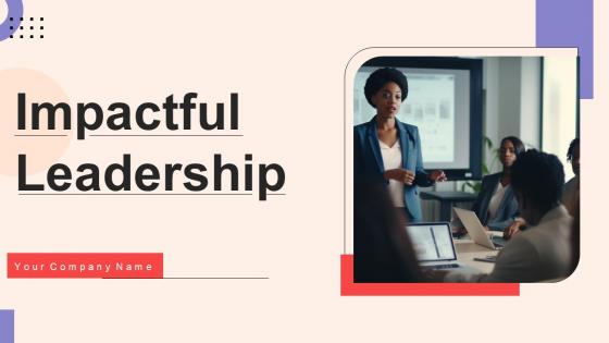 Impactful Leadership Ppt PowerPoint Presentation Complete Deck With Slides