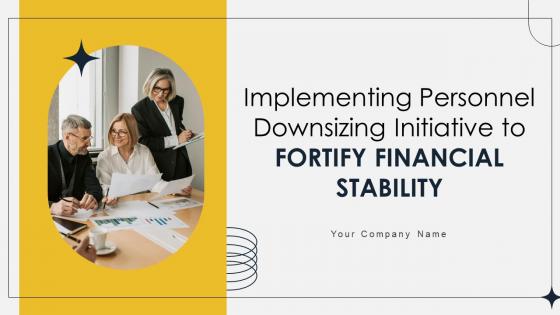 Implementing Personnel Downsizing Initiative To Fortify Financial Stability Complete Deck