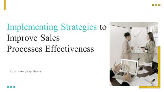 Implementing Strategies To Improve Sales Processes Effectiveness Complete Deck