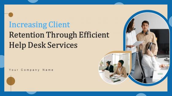 Increasing Client Retention Through Efficient Help Desk Services Complete Deck