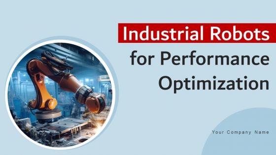 Industrial Robots For Performance Optimization Ppt Powerpoint Presentation Complete Deck With Slides