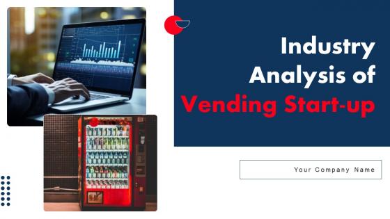 Industry Analysis Of Vending Start Up Ppt Powerpoint Presentation Complete Deck With Slides