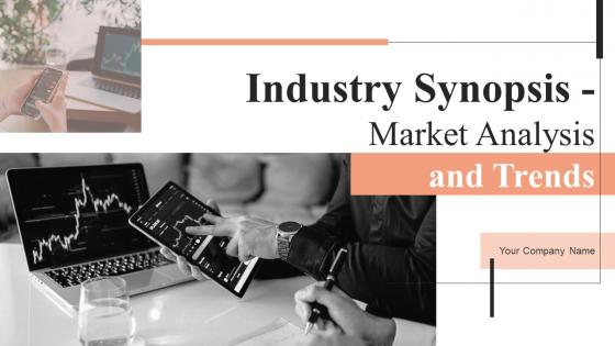 Industry Synopsis Market Analysis And Trends Ppt Powerpoint Presentation Complete Deck With Slides