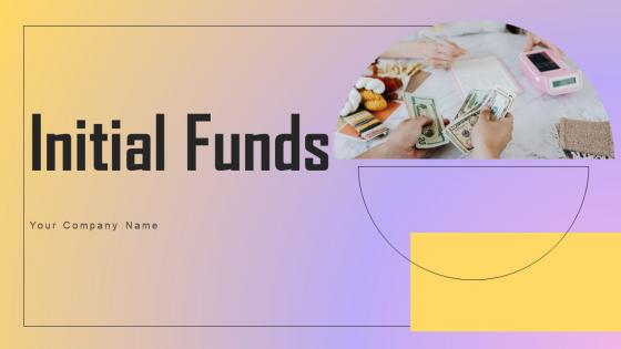 Initial Funds Ppt Powerpoint Presentation Complete Deck With Slides