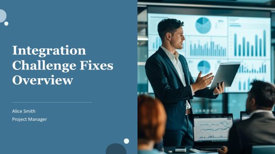 Integration Challenge Fixes Overview PPT Information AT