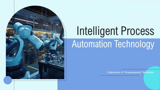 Intelligent Process Automation Technology Ppt Powerpoint Presentation Complete Deck With Slides