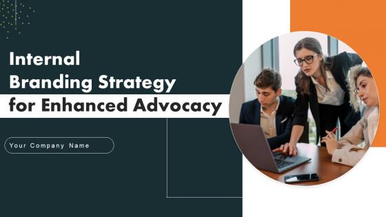 Internal Branding Strategy For Enhanced Advocacy Ppt Powerpoint Presentation Complete Deck With Slides