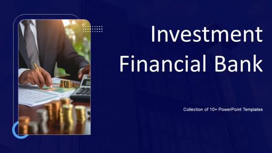 Investment Financial Bank Ppt Powerpoint Presentation Complete Deck With Slides