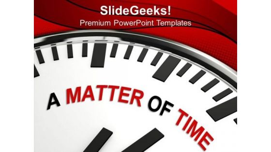 Just A Matter Of Time For Business PowerPoint Templates Ppt Backgrounds For Slides 0313