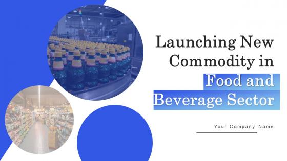 Launching New Commodity In Food And Beverage Sector Ppt Powerpoint Presentation Complete Deck With Slides