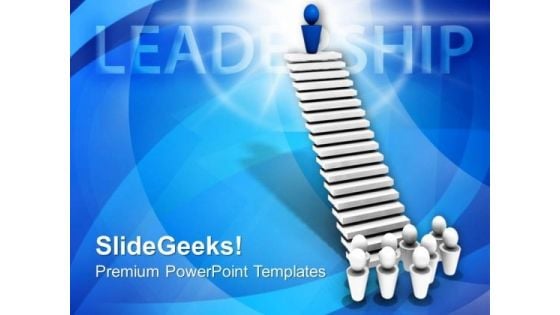 Leader On Top Of Stairs Leadership PowerPoint Templates Ppt Backgrounds For Slides 0213