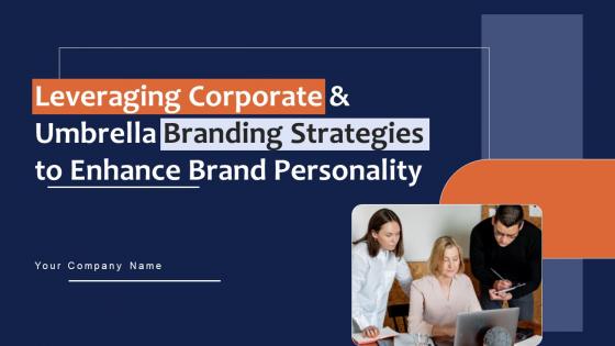 Leveraging Corporate And Umbrella Branding Strategies To Enhance Brand Personality Complete Deck