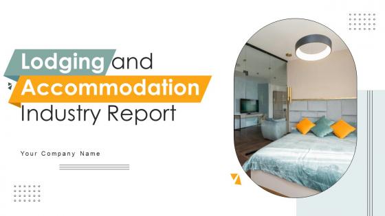 Lodging And Accommodation Industry Report Ppt Powerpoint Presentation Complete Deck IR V