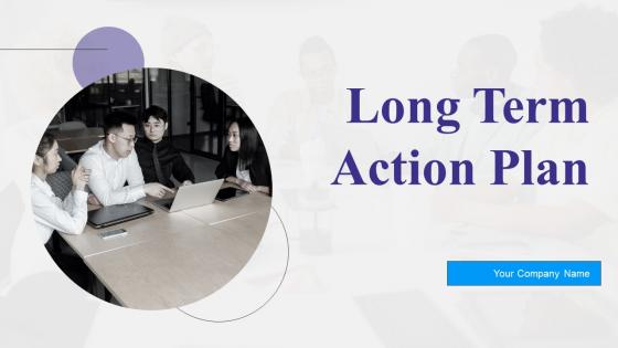 Long Term Action Plan Ppt Powerpoint Presentation Complete Deck With Slides