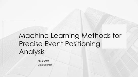 Machine Learning Methods For Precise Event Positioning Analysis PPT Powerpoint AT