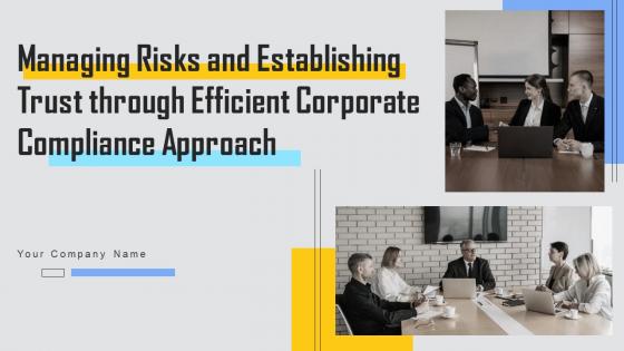 Managing Risks And Establishing Trust Through Efficient Corporate Compliance Approach Complete Deck