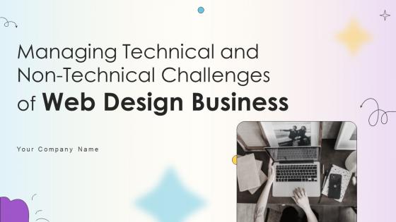 Managing Technical And Non Technical Challenges Of Web Design Business Complete Deck