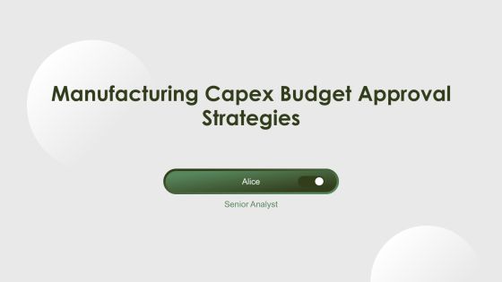 Manufacturing Capex Budget Approval Strategies PPT Demonstration AT