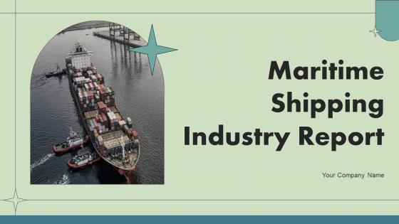 Maritime Shipping Industry Report Ppt Powerpoint Presentation Complete Deck IR V