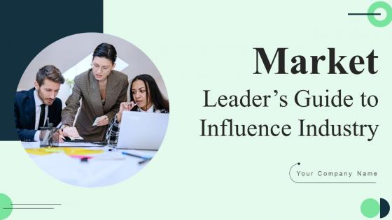 Market Leaders Guide To Influence Industry Ppt Powerpoint Presentation Complete Deck With Slides