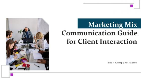 Marketing Mix Communication Guide For Client Interaction Ppt Powerpoint Presentation Complete Deck