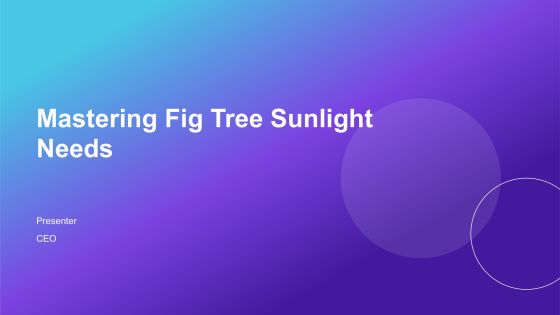 Mastering Fig Tree Sunlight Needs PPT Sample AT
