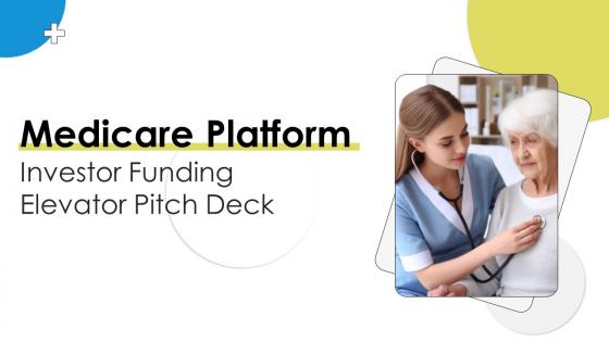 Medicare Platform Investor Funding Elevator Pitch Deck Ppt Template Medicare Platform Investor Funding Elevator Pitch Deck Ppt Template