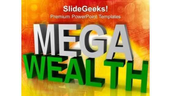 Mega Wealth PowerPoint Templates Ppt Backgrounds For Slides 0313 Mega Wealth PowerPoint Templates Ppt Backgrounds For Slides 0313