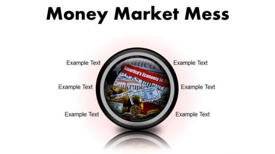 Money Market Mess Finance PowerPoint Presentation Slides Cc