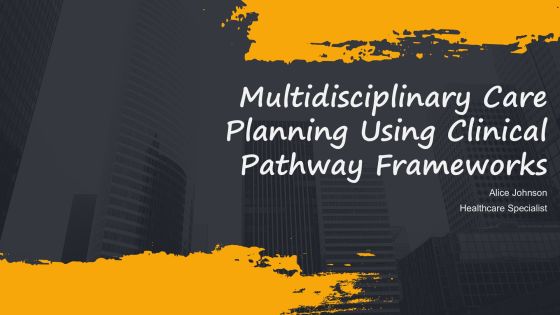 Multidisciplinary Care Planning Using Clinical Pathway Frameworks PPT Example AT