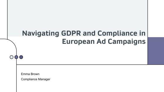 Navigating Gdpr And Compliance In European Ad Campaigns PPT Guidelines AT